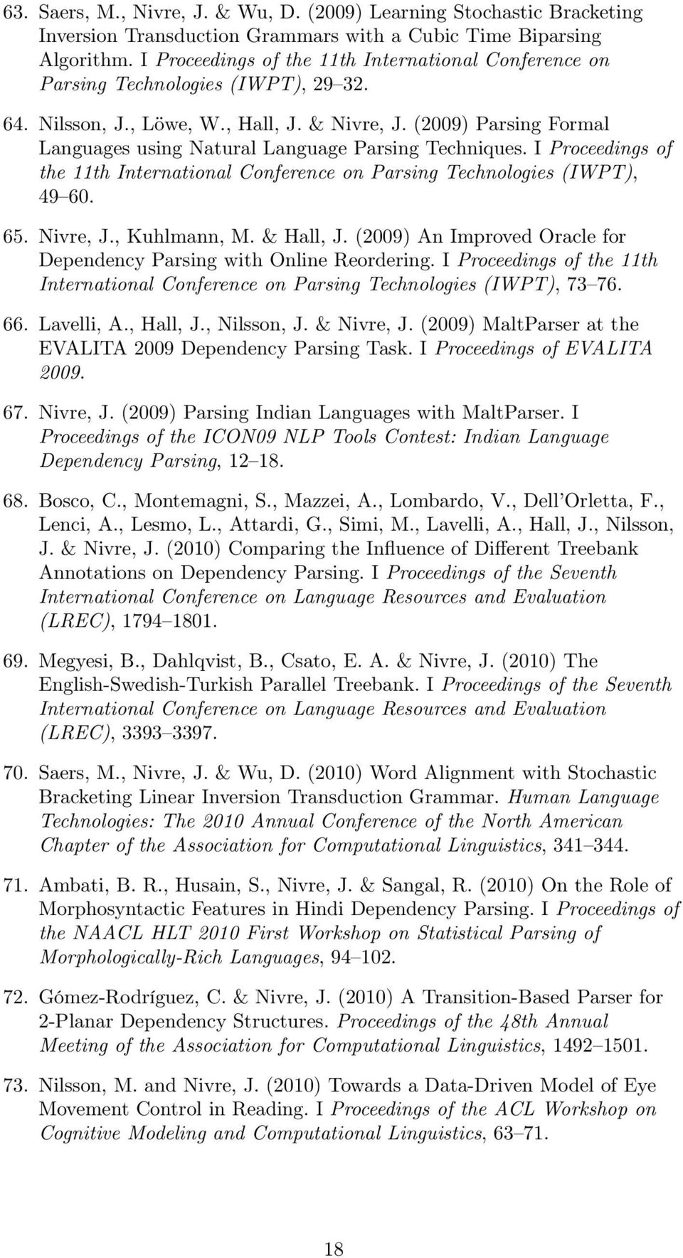 (2009) Parsing Formal Languages using Natural Language Parsing Techniques. I Proceedings of the 11th International Conference on Parsing Technologies (IWPT), 49 60. 65. Nivre, J., Kuhlmann, M.