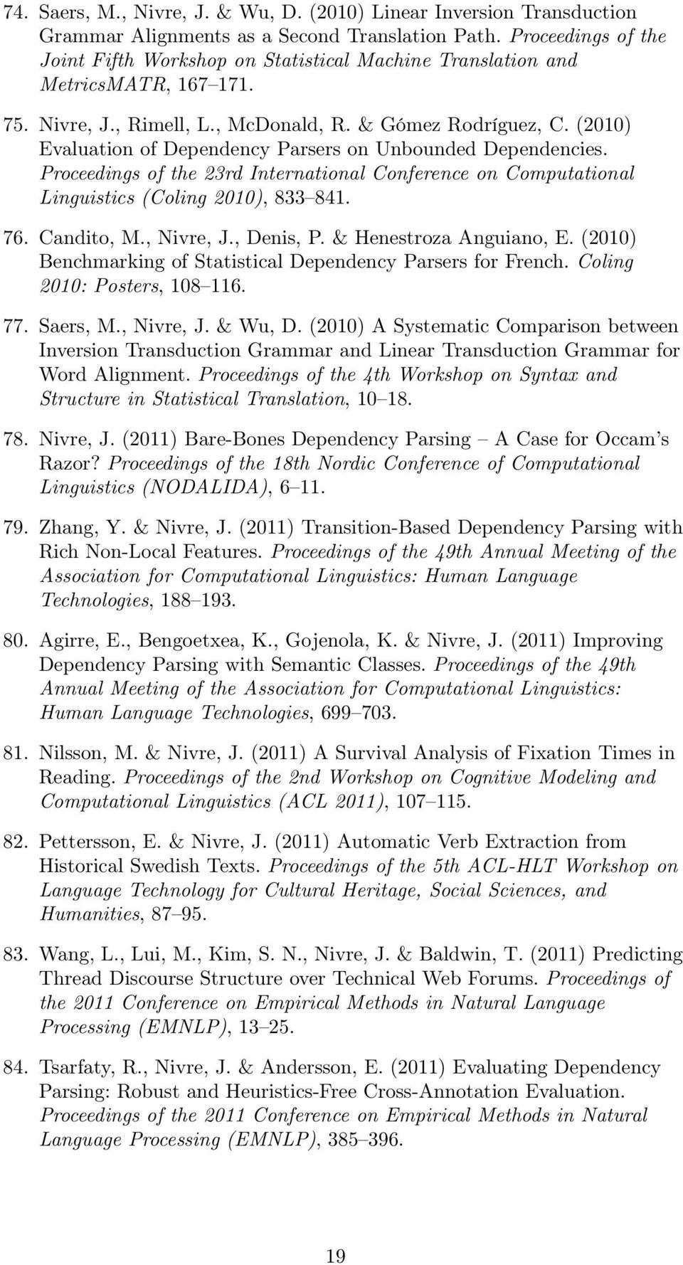 (2010) Evaluation of Dependency Parsers on Unbounded Dependencies. Proceedings of the 23rd International Conference on Computational Linguistics (Coling 2010), 833 841. 76. Candito, M., Nivre, J.