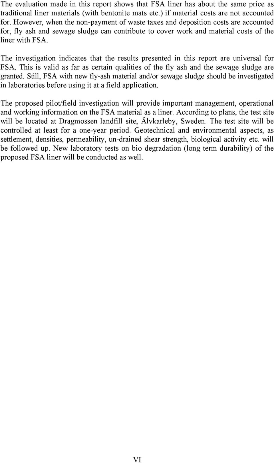 The investigation indicates that the results presented in this report are universal for FSA. This is valid as far as certain qualities of the fly ash and the sewage sludge are granted.