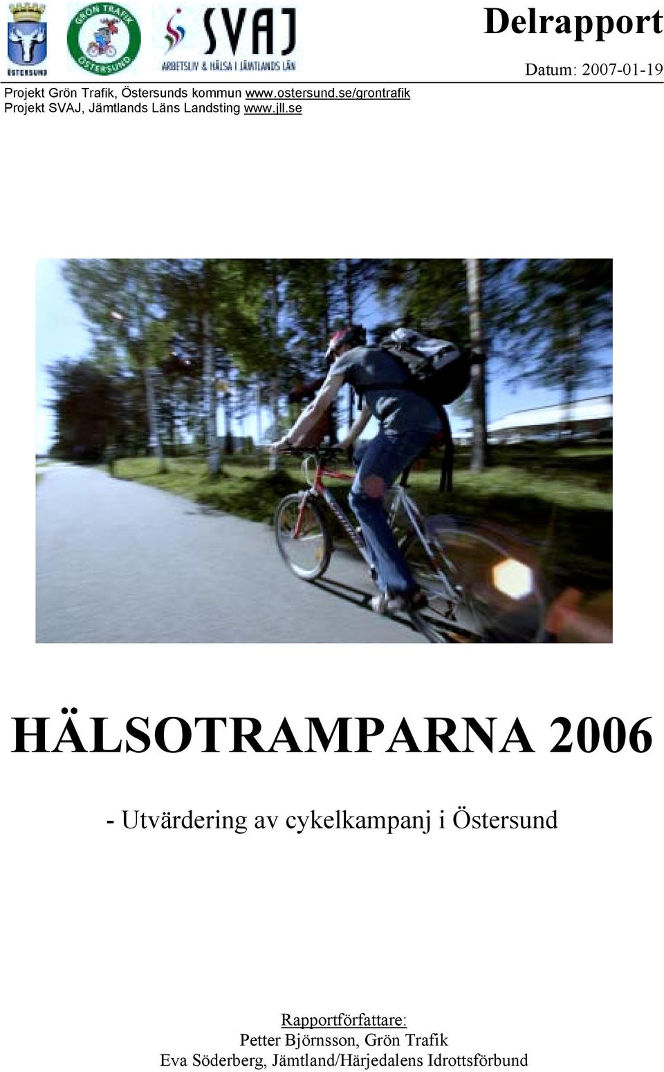 se Datum: 2007-01-19 HÄLSOTRAMPARNA 2006 - Utvärdering av cykelkampanj i