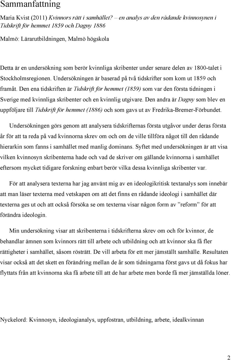 1800-talet i Stockholmsregionen. Undersökningen är baserad på två tidskrifter som kom ut 1859 och framåt.