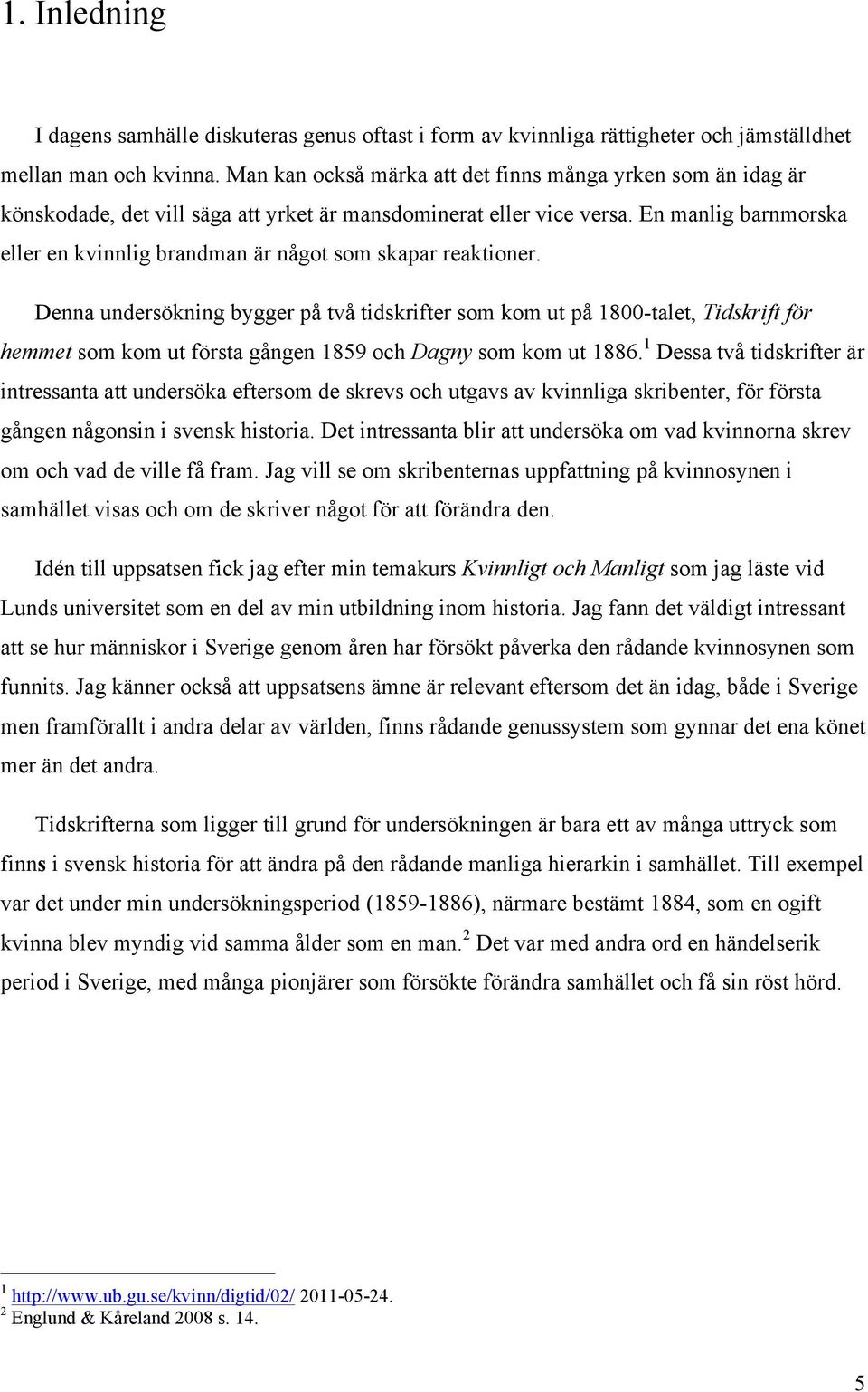 En manlig barnmorska eller en kvinnlig brandman är något som skapar reaktioner.