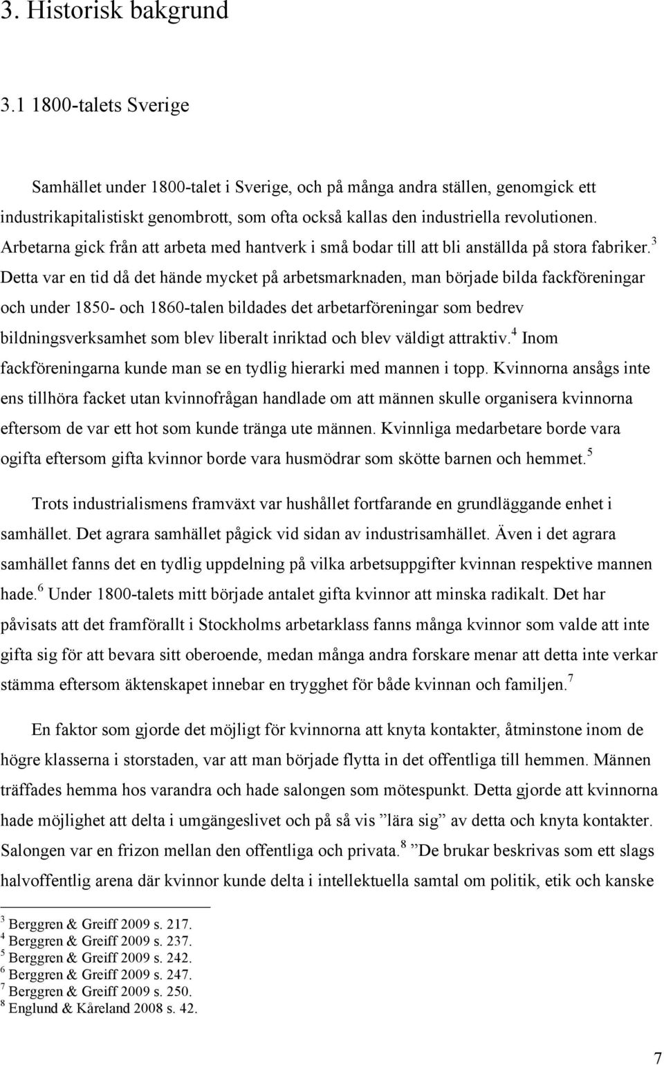Arbetarna gick från att arbeta med hantverk i små bodar till att bli anställda på stora fabriker.