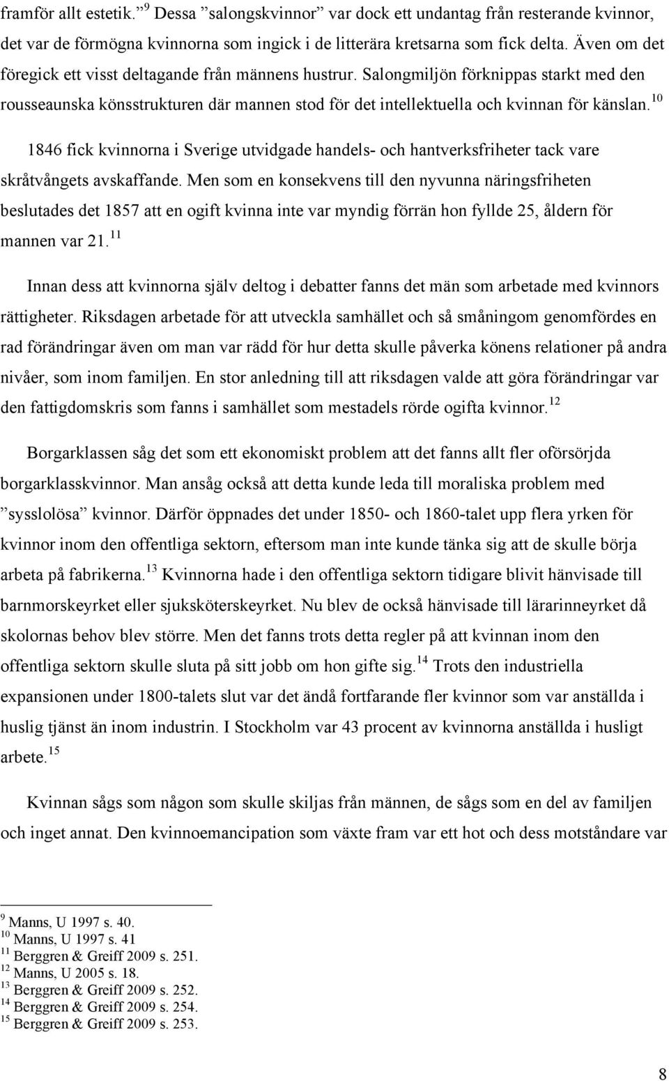 10 1846 fick kvinnorna i Sverige utvidgade handels- och hantverksfriheter tack vare skråtvångets avskaffande.