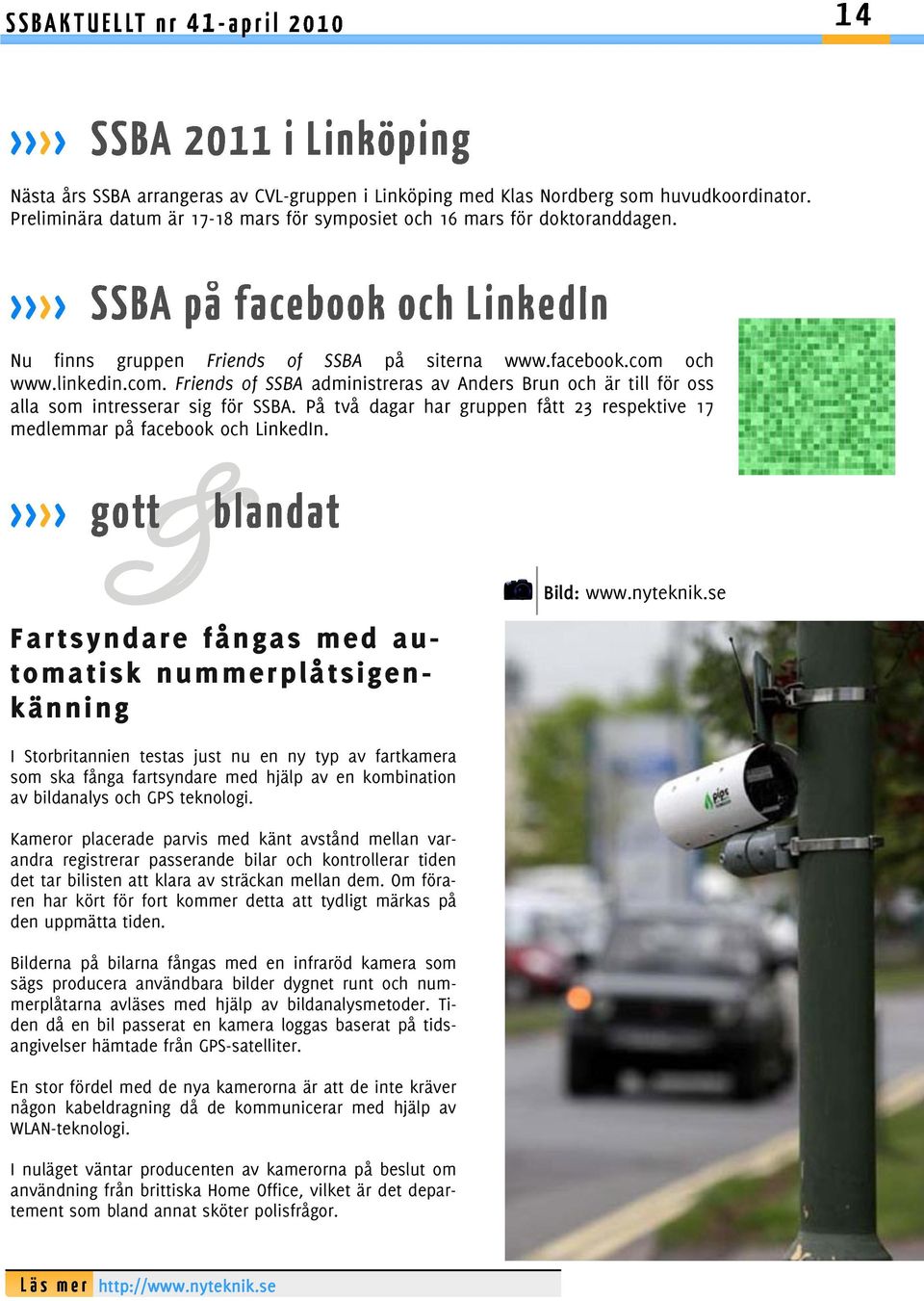 På två dagar har gruppen fått 23 respektive 17 medlemmar på facebook och LinkedIn. Fartsyndare fångas med automatisk nummerplåtsigenkänning Bild: www.nyteknik.