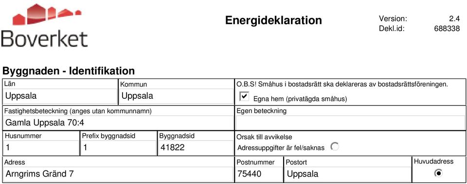 70:4 O.B.S! Småhus i bostadsrätt ska deklareras av bostadsrättsföreningen.