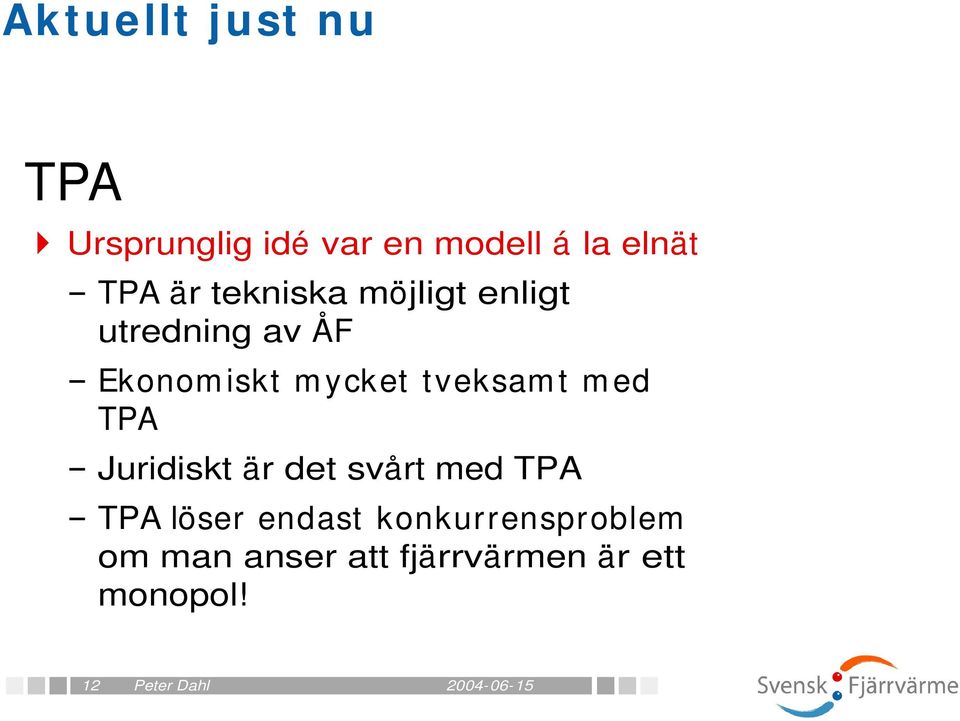 tveksam t m ed TPA Juridiskt är det svårt med TPA TPA löser endast