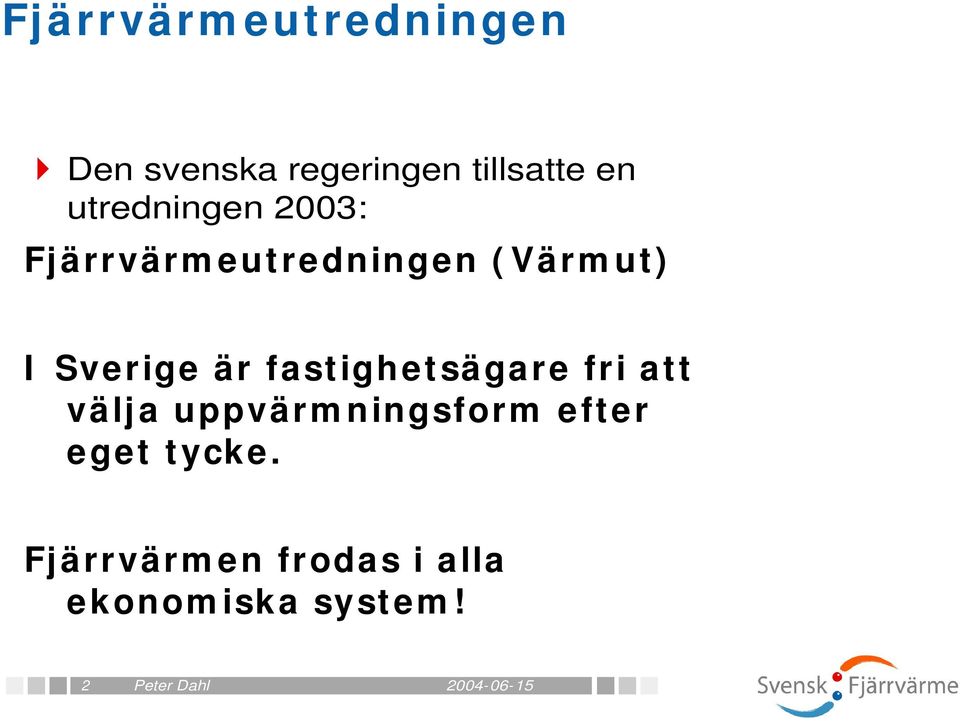 är fastighetsägare fri att välja uppvärm ningsform efter eget