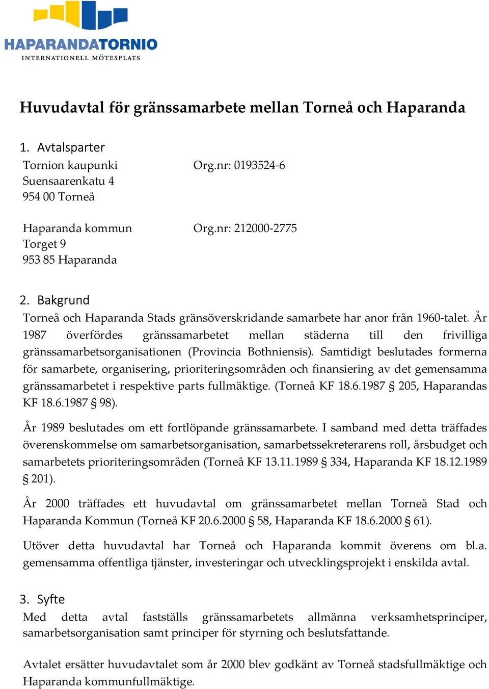 År 1987 överfördes gränssamarbetet mellan städerna till den frivilliga gränssamarbetsorganisationen (Provincia Bothniensis).