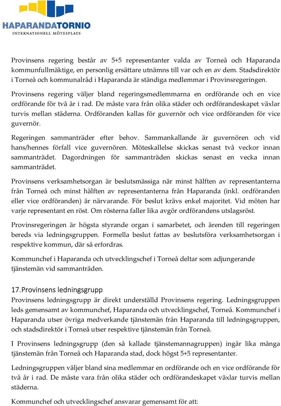 Provinsens regering väljer bland regeringsmedlemmarna en ordförande och en vice ordförande för två år i rad. De måste vara från olika städer och ordförandeskapet växlar turvis mellan städerna.