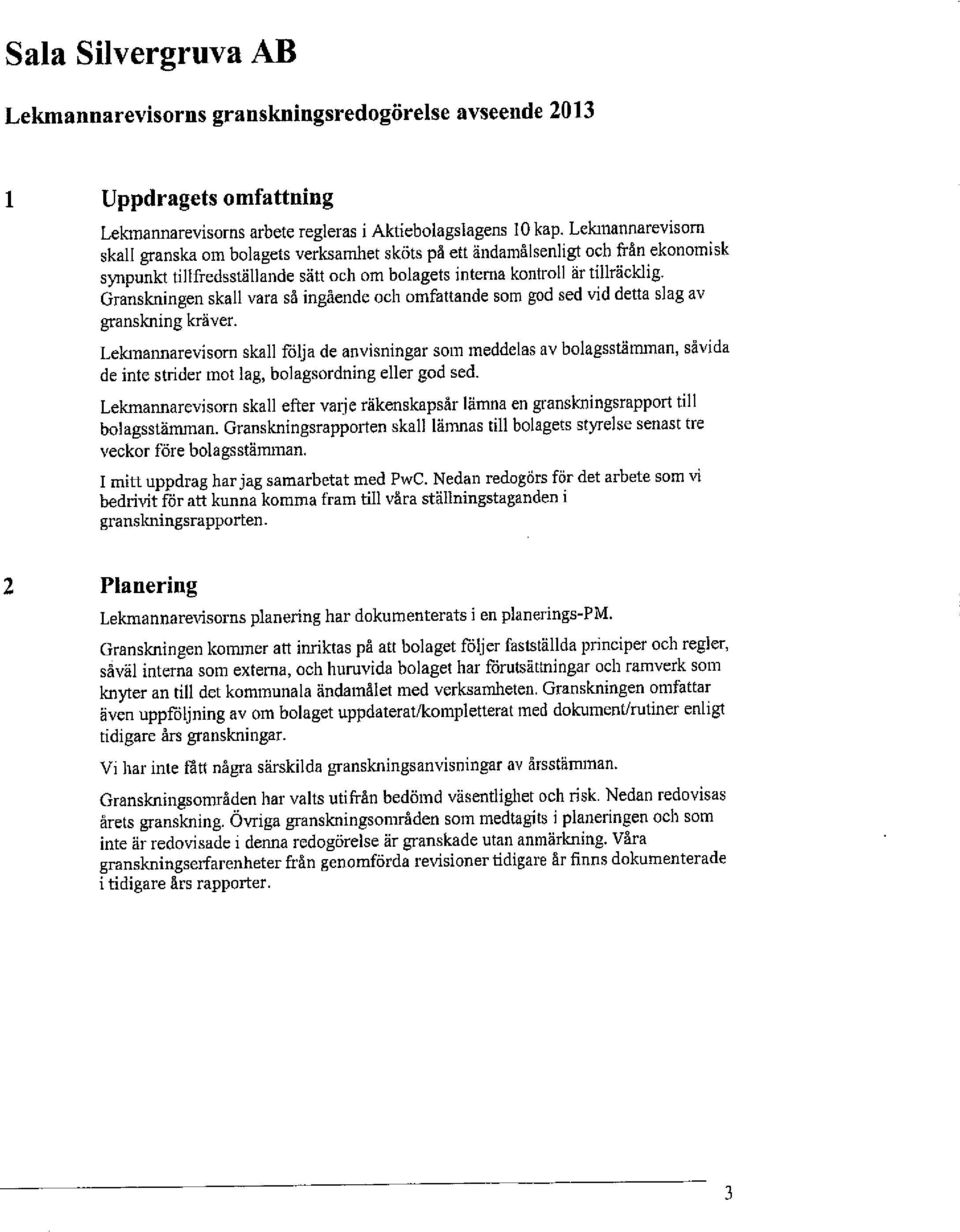 Granskningen skall vara så ingående och omfattande som god sed vid detta slag av granskning kräver.