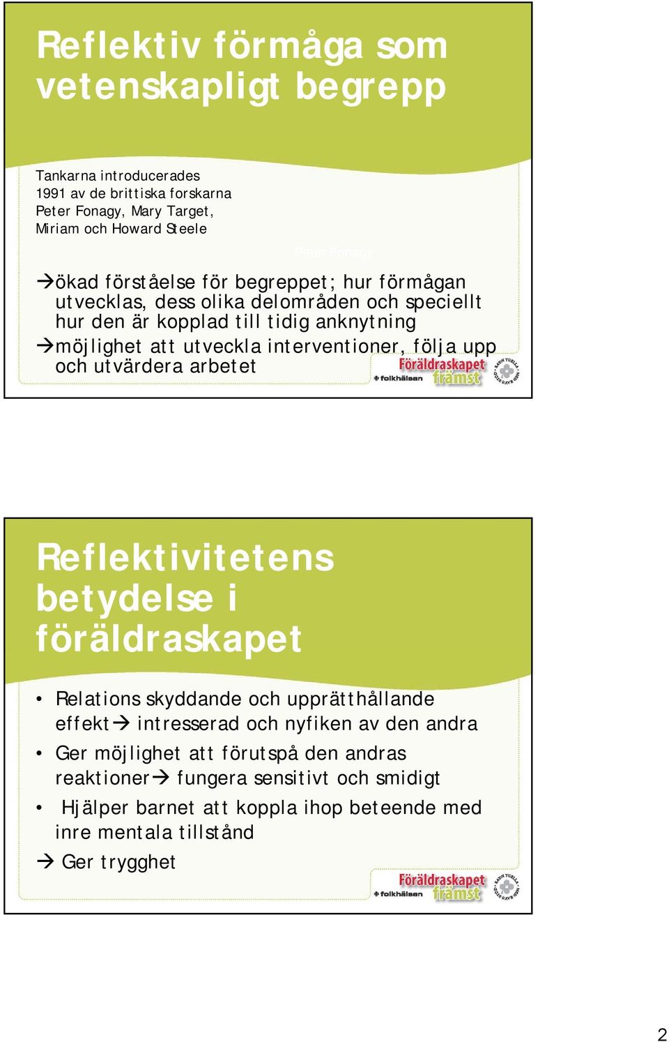 interventioner, följa upp och utvärdera arbetet Reflektivitetens betydelse i föräldraskapet Relations skyddande och upprätthållande effekt intresserad och nyfiken