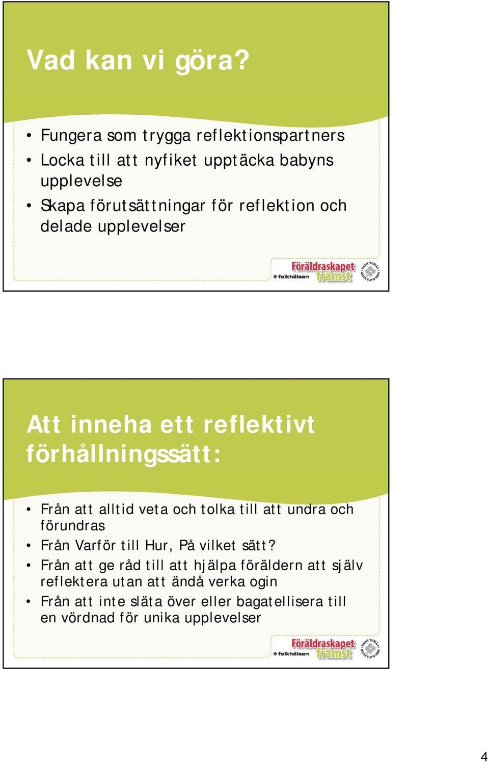 reflektion och delade upplevelser Att inneha ett reflektivt förhållningssätt: Från att alltid veta och tolka till att