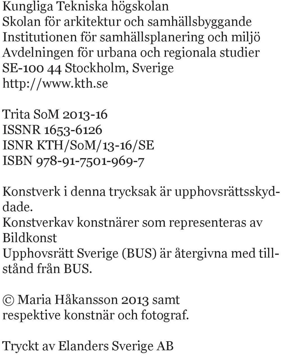 se Trita SoM 2013-1 ISSNR 1 53-12 ISNR KTH/SoM/13-1 /SE ISBN 9 8-91- 501-9 9- Konstverk i denna trycksak är upphovsrättsskyddade.