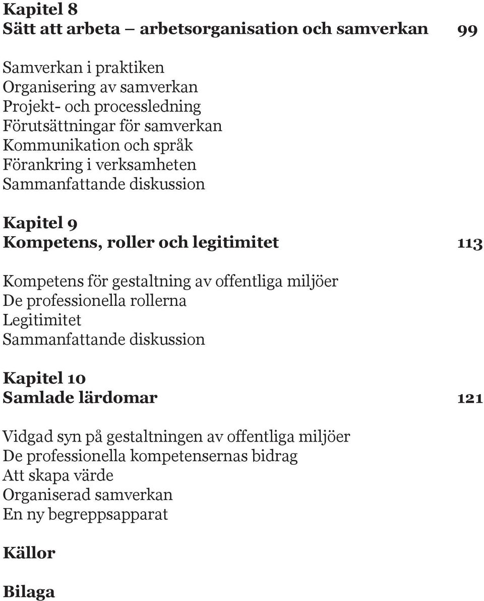 offentliga miljöer De professionella rollerna Legitimitet Sammanfattande diskussion K S Vidgad syn på gestaltningen