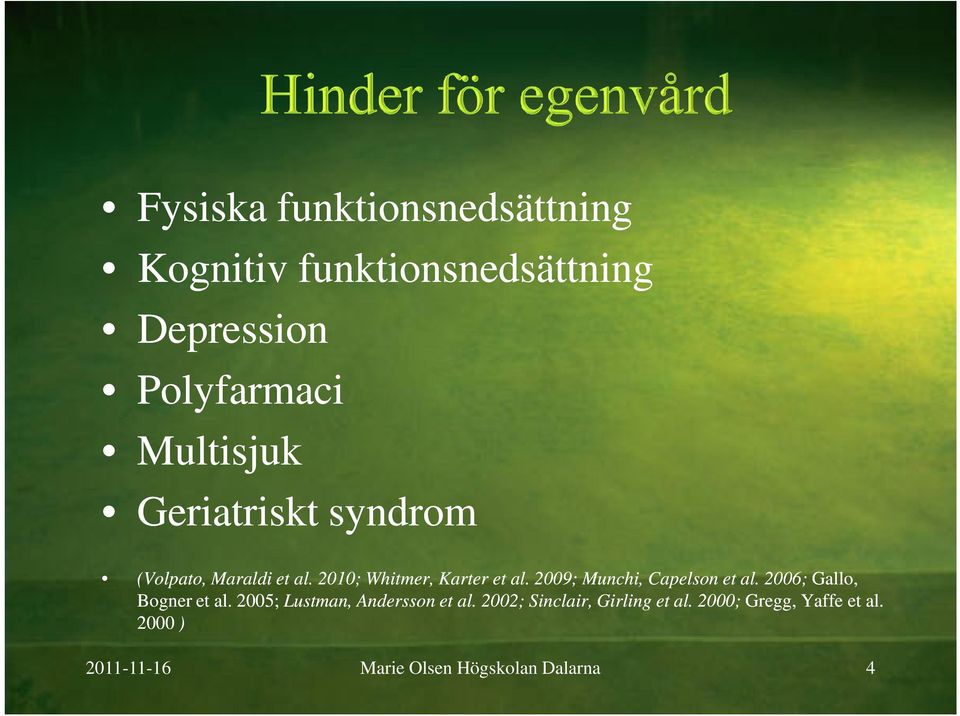 2009; Munchi, Capelson et al. 2006; Gallo, Bogner et al. 2005; Lustman, Andersson et al.