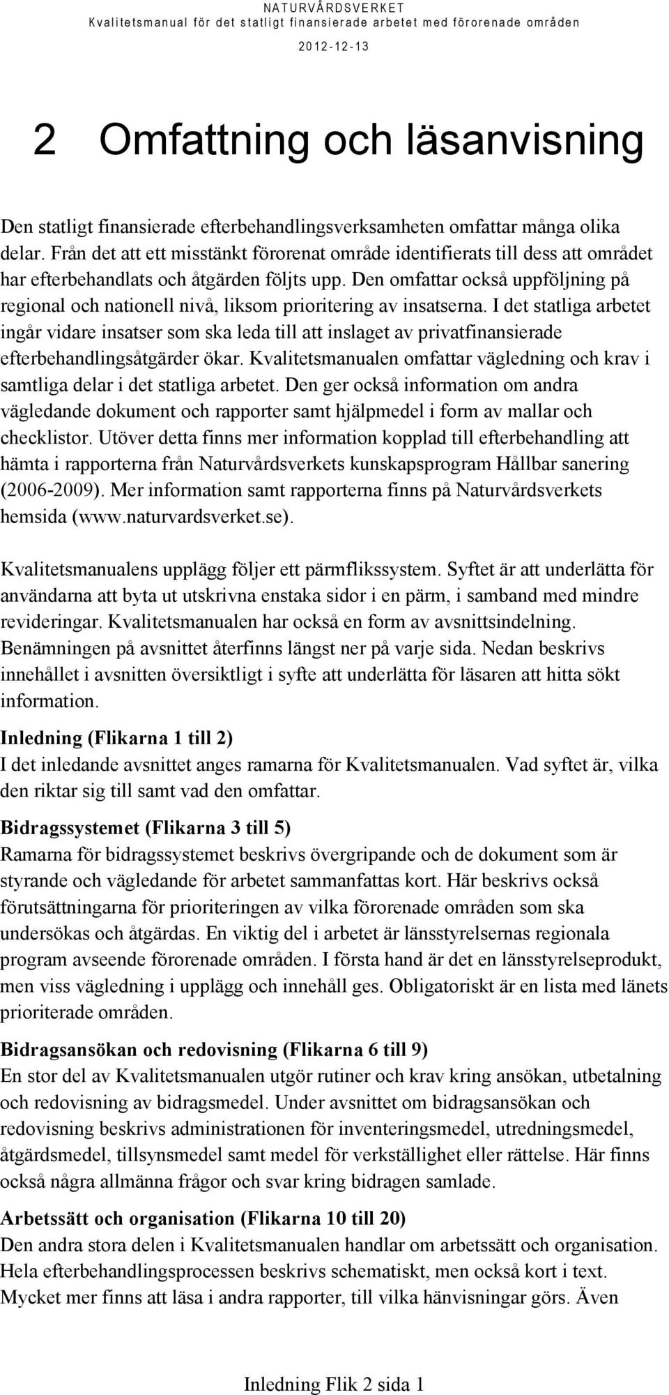 Den omfattar också uppföljning på regional och nationell nivå, liksom prioritering av insatserna.