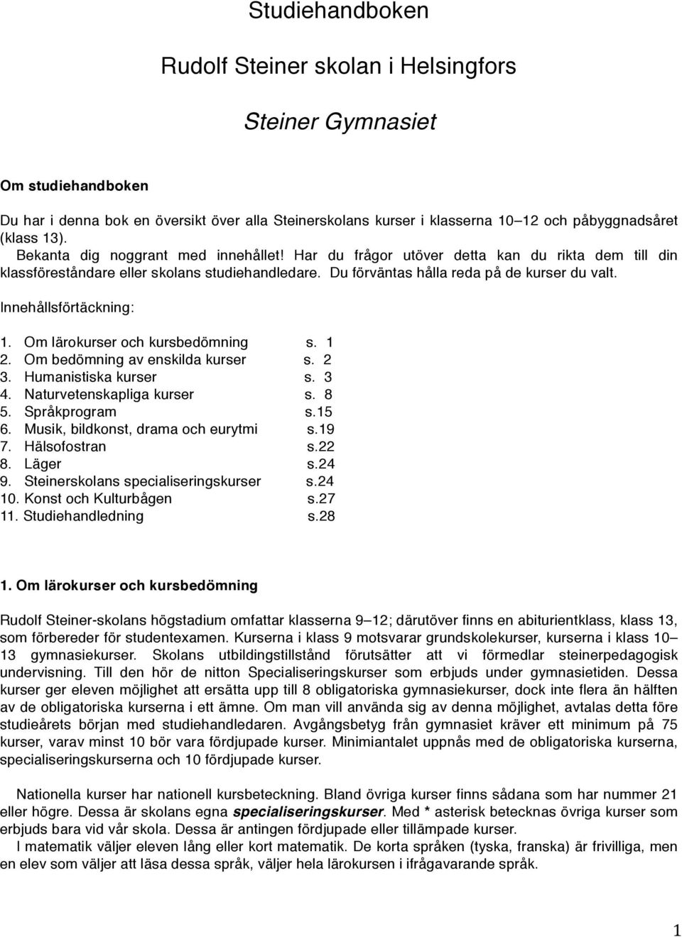 Innehållsförtäckning: 1. Om lärokurser och kursbedömning s. 1 2. Om bedömning av enskilda kurser s. 2 3. Humanistiska kurser s. 3 4. Naturvetenskapliga kurser s. 8 5. Språkprogram s.15 6.