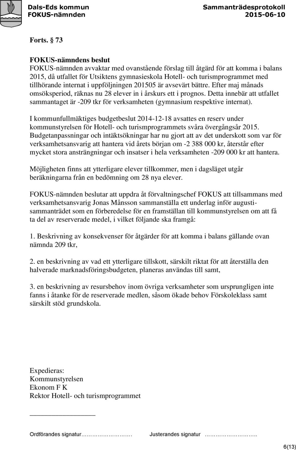 uppföljningen 201505 är avsevärt bättre. Efter maj månads omsöksperiod, räknas nu 28 elever in i årskurs ett i prognos.