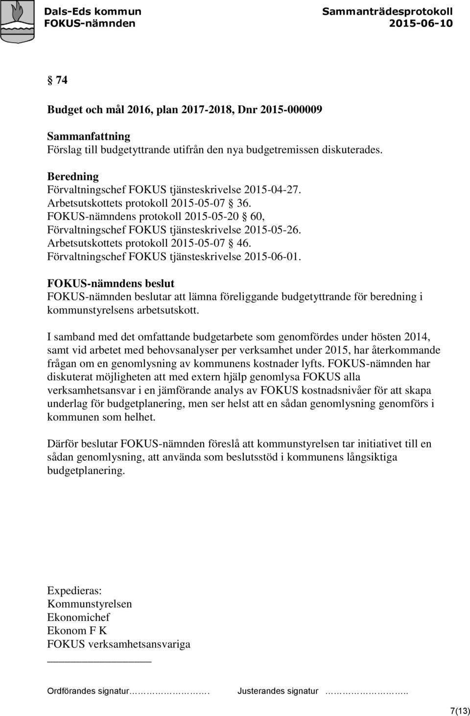 Förvaltningschef FOKUS tjänsteskrivelse 2015-06-01. FOKUS-nämnden beslutar att lämna föreliggande budgetyttrande för beredning i kommunstyrelsens arbetsutskott.