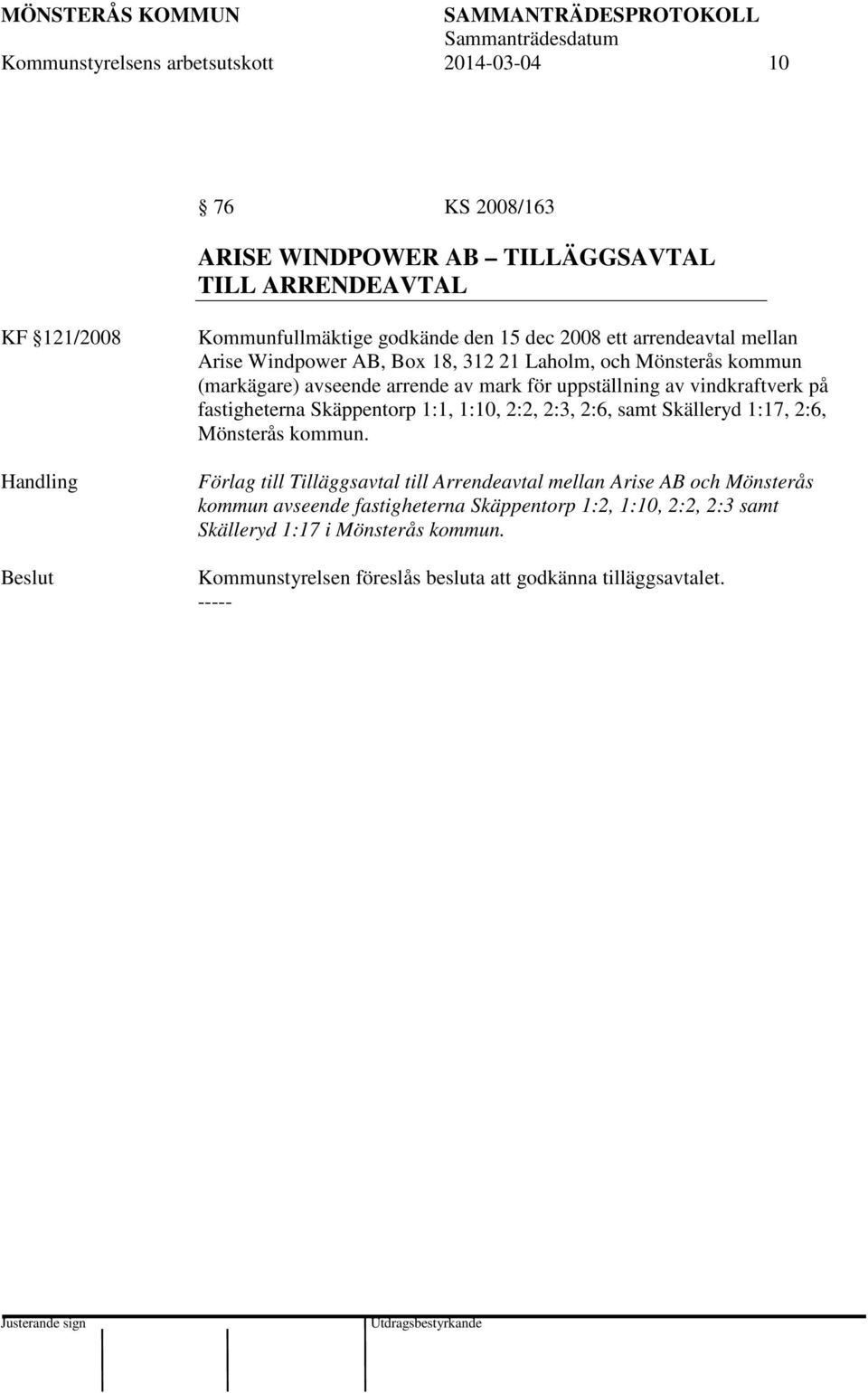 fastigheterna Skäppentorp 1:1, 1:10, 2:2, 2:3, 2:6, samt Skälleryd 1:17, 2:6, Mönsterås kommun.