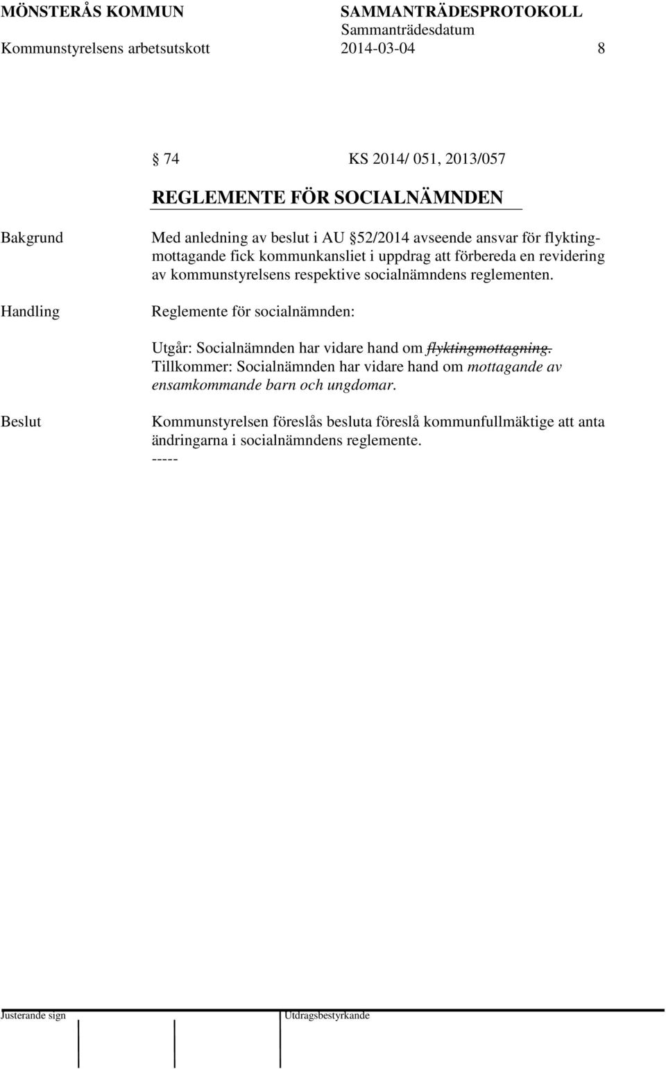 reglementen. Reglemente för socialnämnden: Utgår: Socialnämnden har vidare hand om flyktingmottagning.