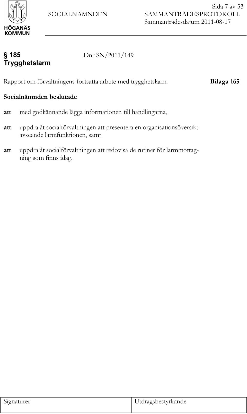 Bilaga 165 Socialnämnden beslutade att att att med godkännande lägga informationen till handlingarna, uppdra åt