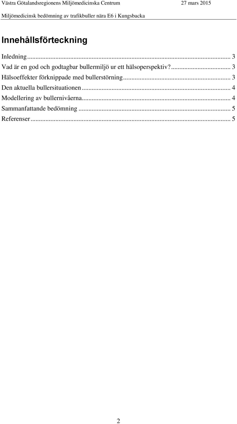 ... 3 Hälsoeffekter förknippade med bullerstörning.