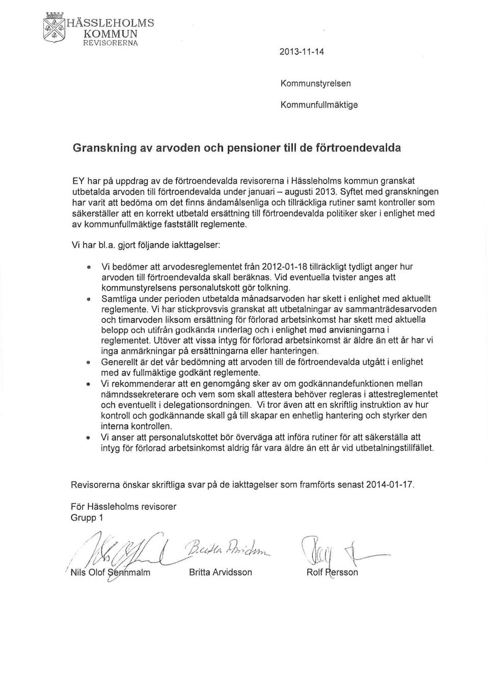 Syftet med granskningen har varit att bedöma om det finns ändamålsenliga och tillräckliga rutiner samt kontroller som säkerställer att en korrekt utbetald ersättning till förtroendevalda politiker