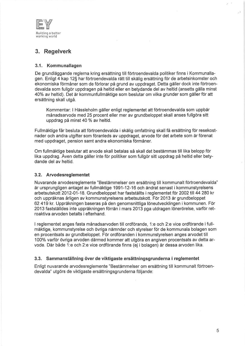 Detta gäller dock inte förtroendevalda som fullgör uppdragen på heltid eller en betydande del av heltid (ansetts gälla minst 40% av heltid).