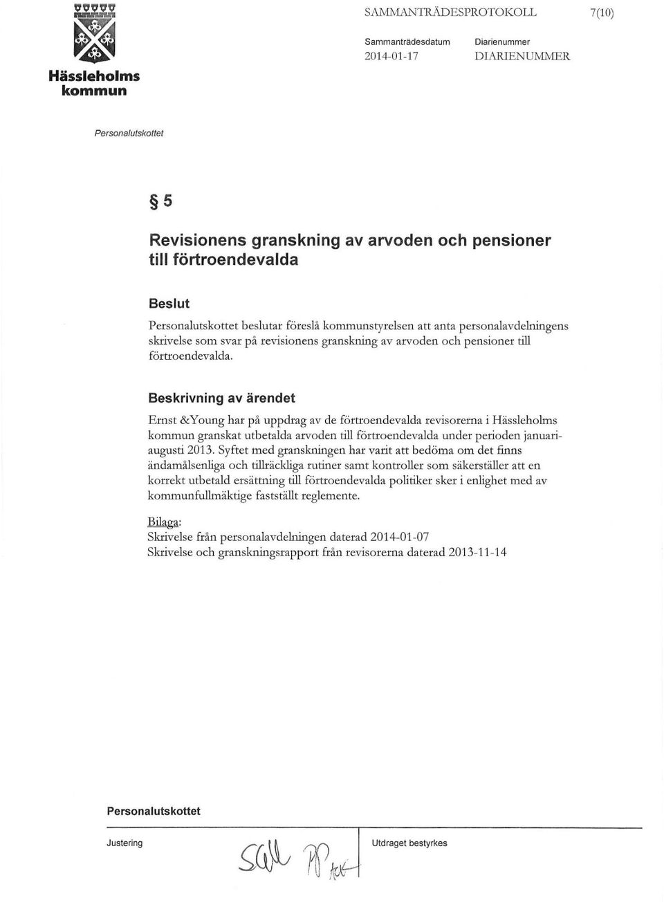 Beskrivning av ärendet Ernst &Young har på uppdrag av de förtroendevalda revisorerna i Hässleholms kommun granskat utbetalda arvoden till förtroendevalda under perioden januariaugusti 2013.