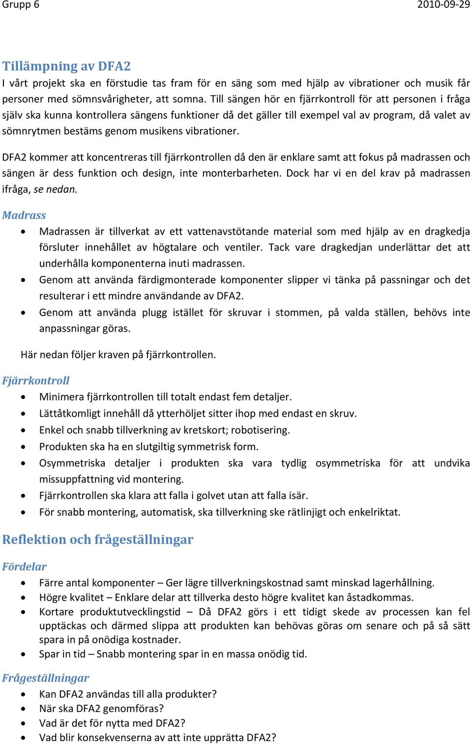 vibrationer. DFA2 kommer att koncentreras till fjärrkontrollen då den är enklare samt att fokus på madrassen och sängen är dess funktion och design, inte monterbarheten.