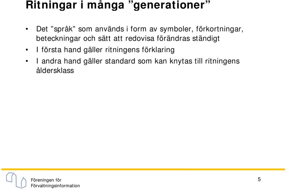 förändras ständigt I första hand gäller ritningens förklaring I