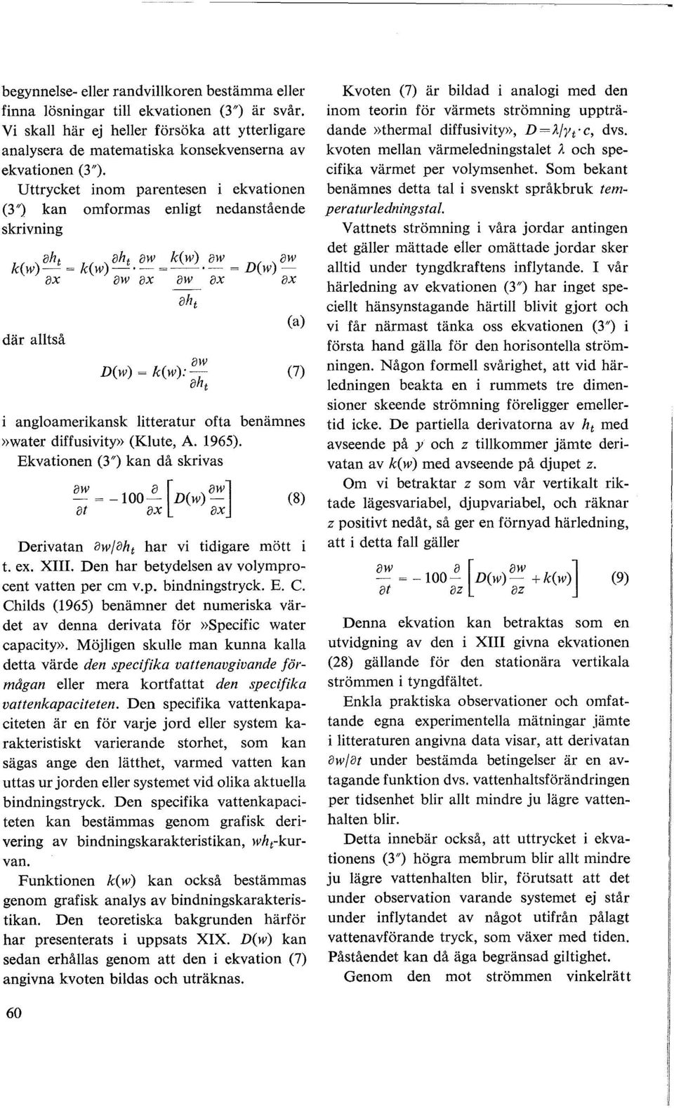 hand gäa för den horisontea ström (7) ningen. Någon forme svårighet, att vid häredningen beakta en i rummets tre dimeni angaamerikansk itteratur ofta benämnes»water diffusivity» (Kute, A. 1965).