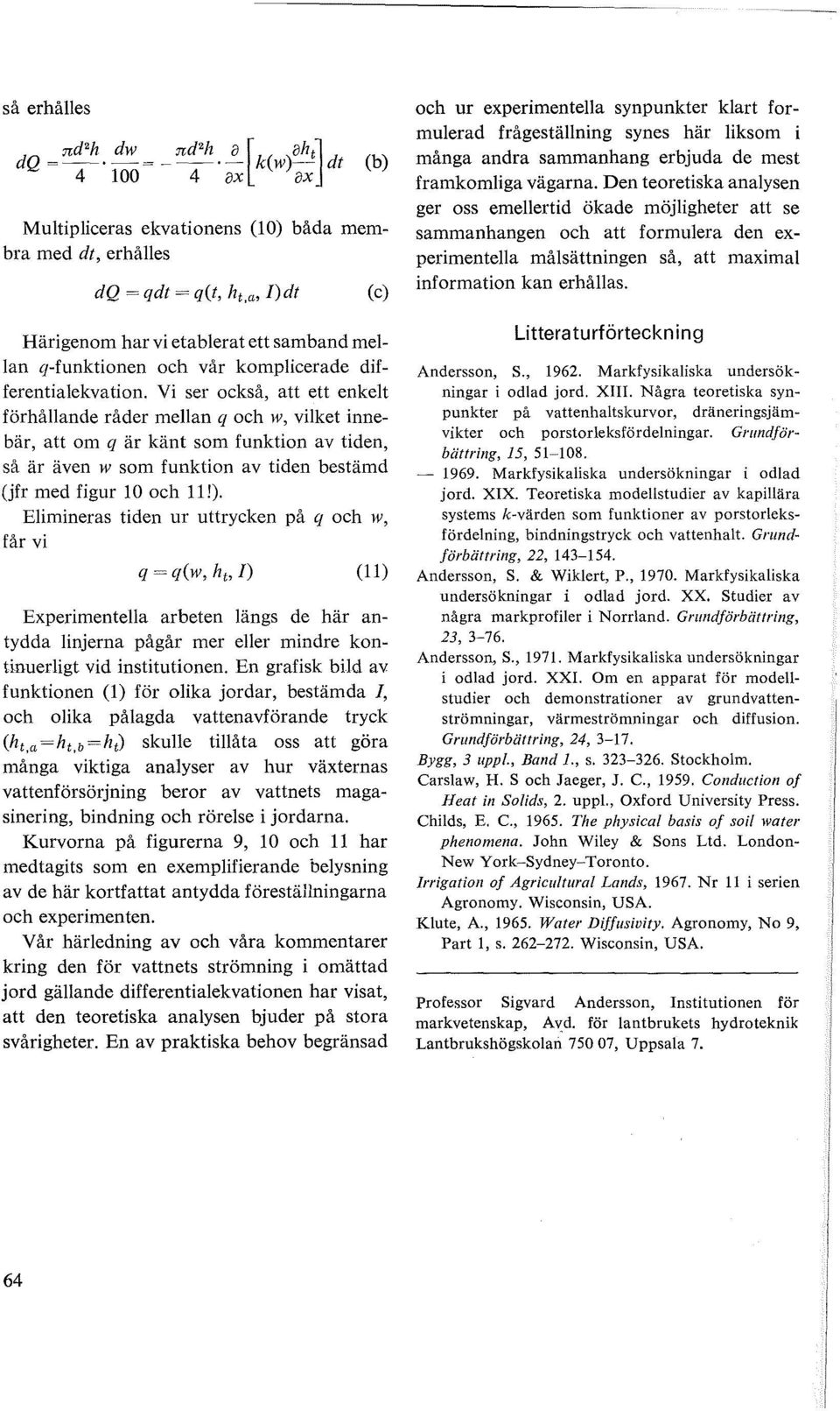 Vi ser också, att ett enket förhåande råder mean q och w, viket innebär, att om q är känt som funktion av tiden, så är även w som funktion av tiden bestämd (jfr med figur O och 11!).