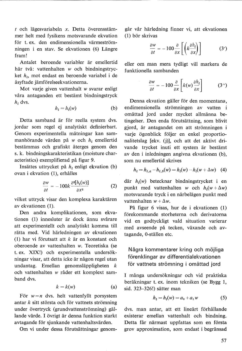 Mot varje given vattenhat w svarar enigt våra antaganden ett bestämt bindningstryck hr dvs. (b) Detta samband är för reea system dvs. jordar som rege ej anaytiskt definierbart.