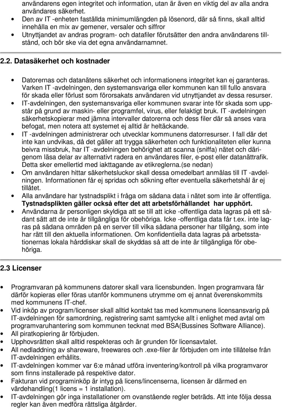 andra användarens tillstånd, och bör ske via det egna användarnamnet. 2.2. Datasäkerhet och kostnader Datorernas och datanätens säkerhet och informationens integritet kan ej garanteras.