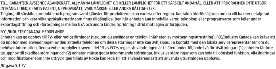 Kontakta återförsäljaren om du vill ha mer detaljerad information och veta vilka språkalternativ som finns tillgängliga.