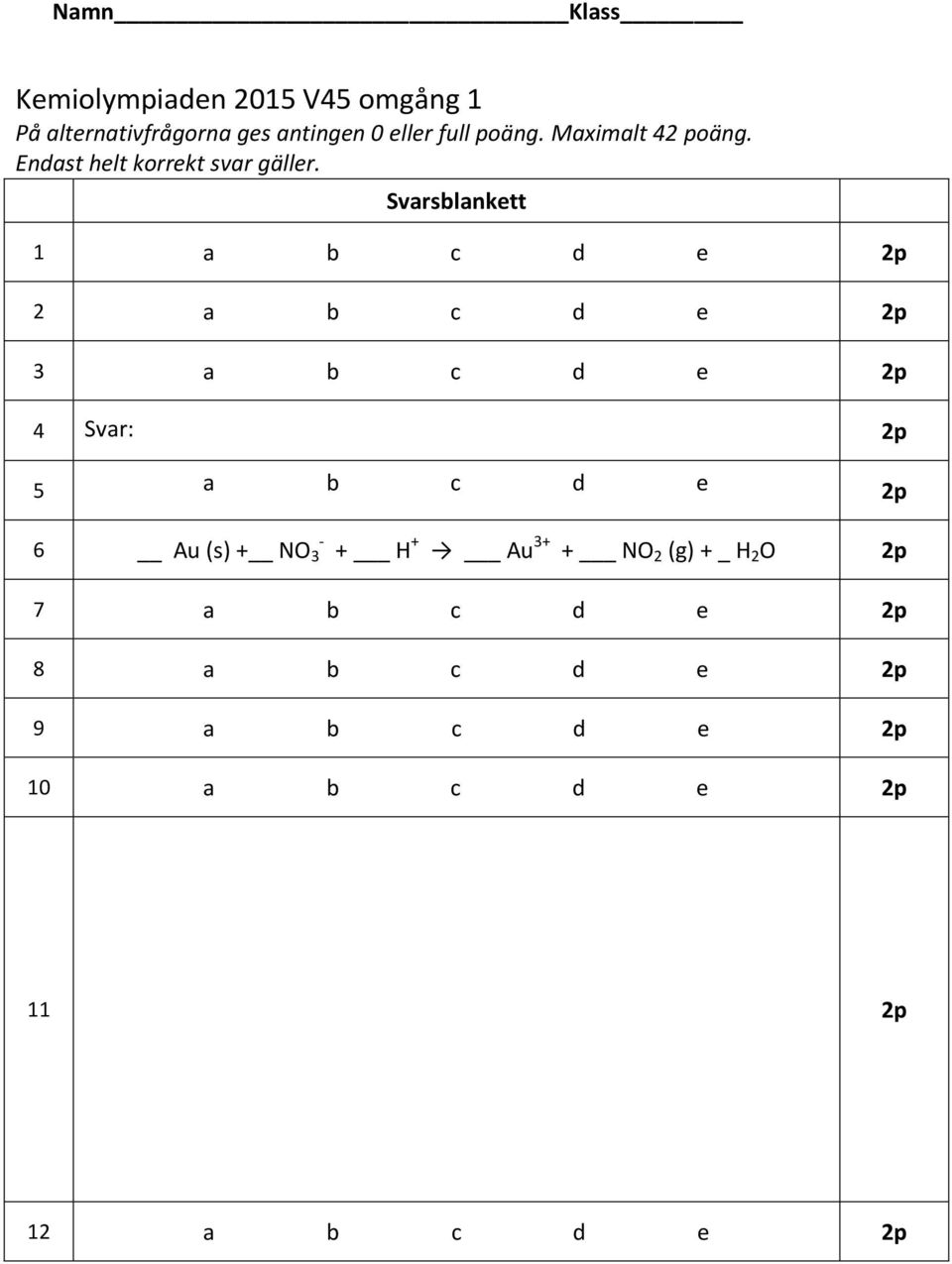 Svarsblankett P 1 a b c d e 2p 2 a b c d e 2p 3 a b c d e 2p 4 Svar: 2p 5 a b c d e 2p 6 Au