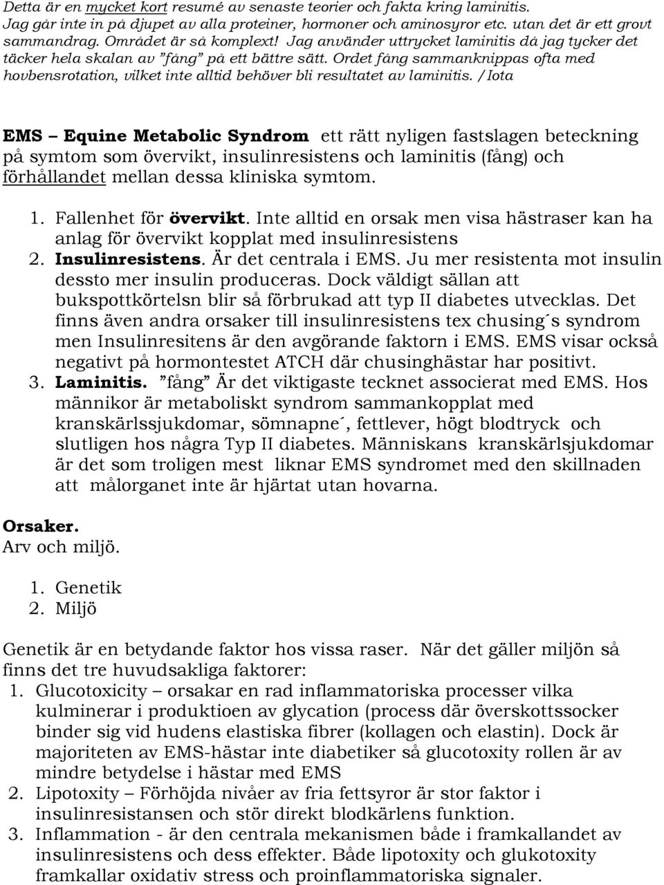 Ordet fång sammanknippas ofta med hovbensrotation, vilket inte alltid behöver bli resultatet av laminitis.