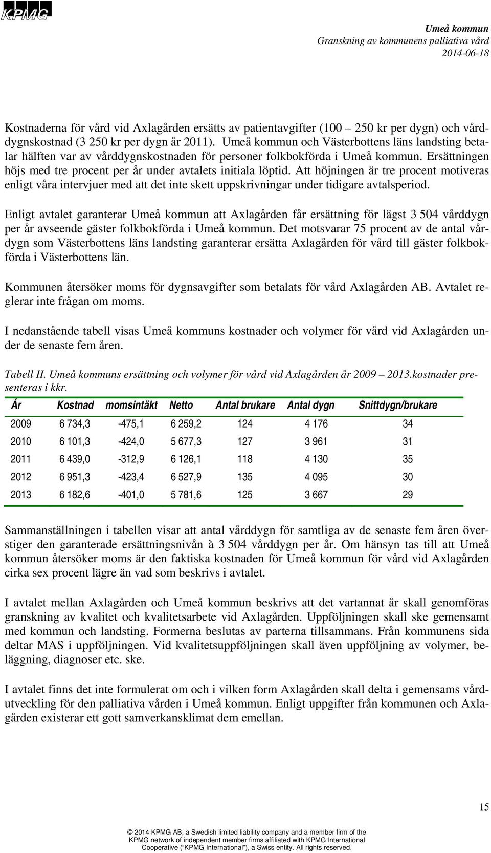 Att höjningen är tre procent motiveras enligt våra intervjuer med att det inte skett uppskrivningar under tidigare avtalsperiod.