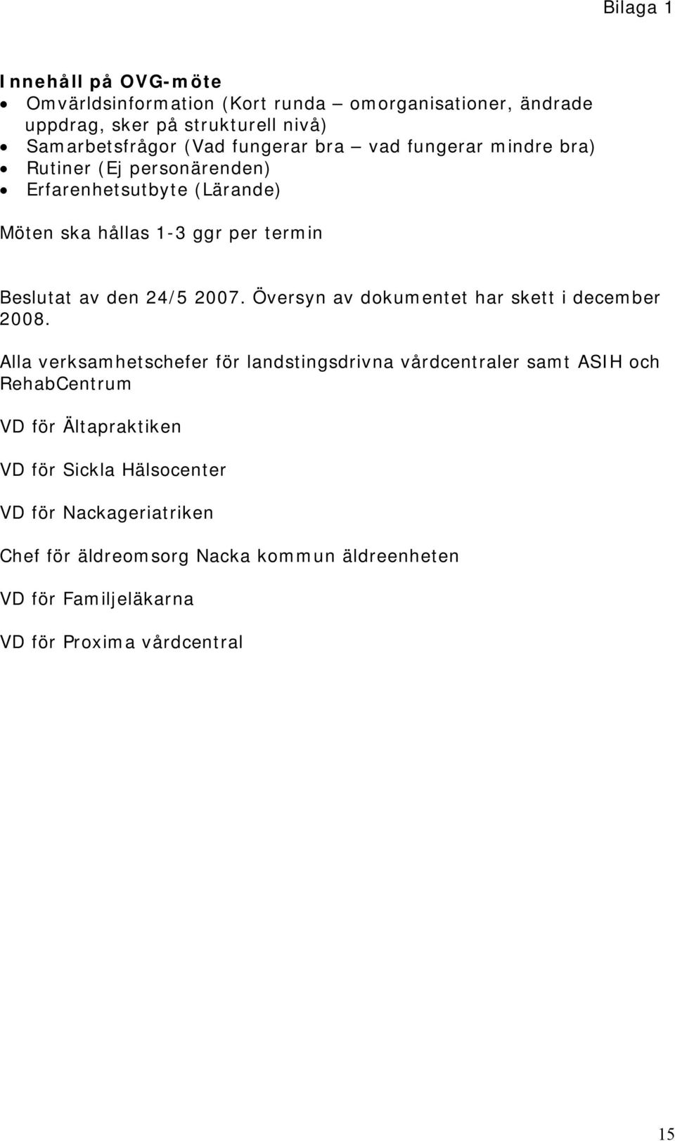 2007. Översyn av dokumentet har skett i december 2008.