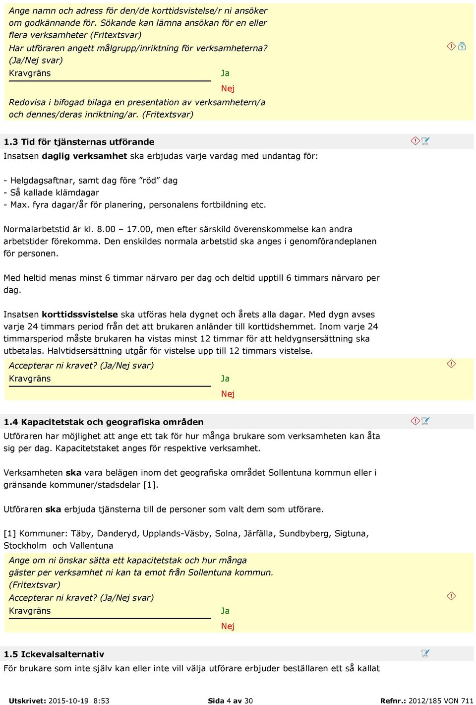 (/ svar) Redovisa i bifogad bilaga en presentation av verksamhetern/a och dennes/deras inriktning/ar. (Fritextsvar) 1.