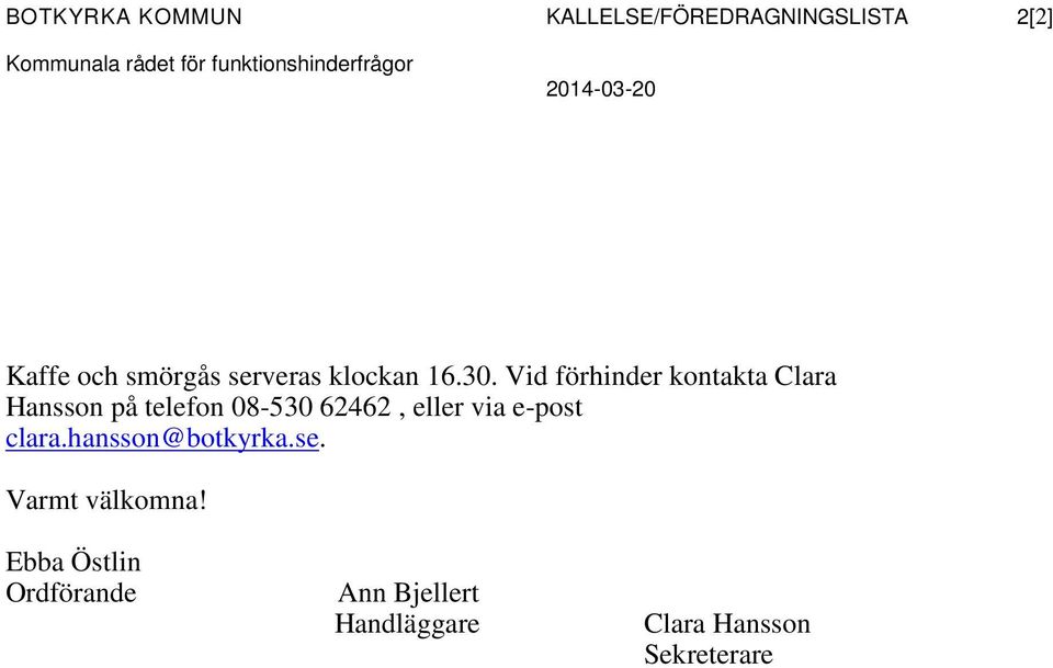 Vid förhinder kontakta Clara Hansson på telefon 08-530 62462, eller via e-post clara.