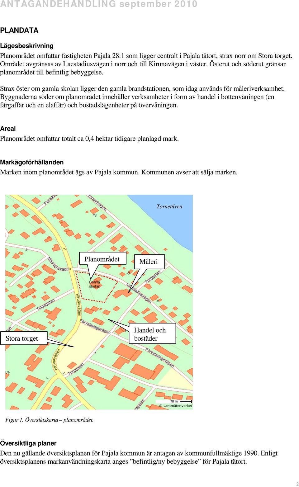 Strax öster om gamla skolan ligger den gamla brandstationen, som idag används för måleriverksamhet.