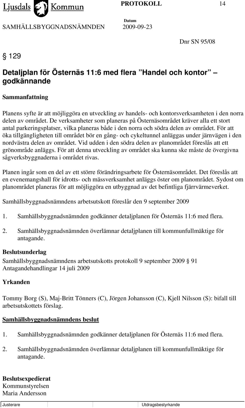 För att öka tillgängligheten till området bör en gång- och cykeltunnel anläggas under järnvägen i den nordvästra delen av området.