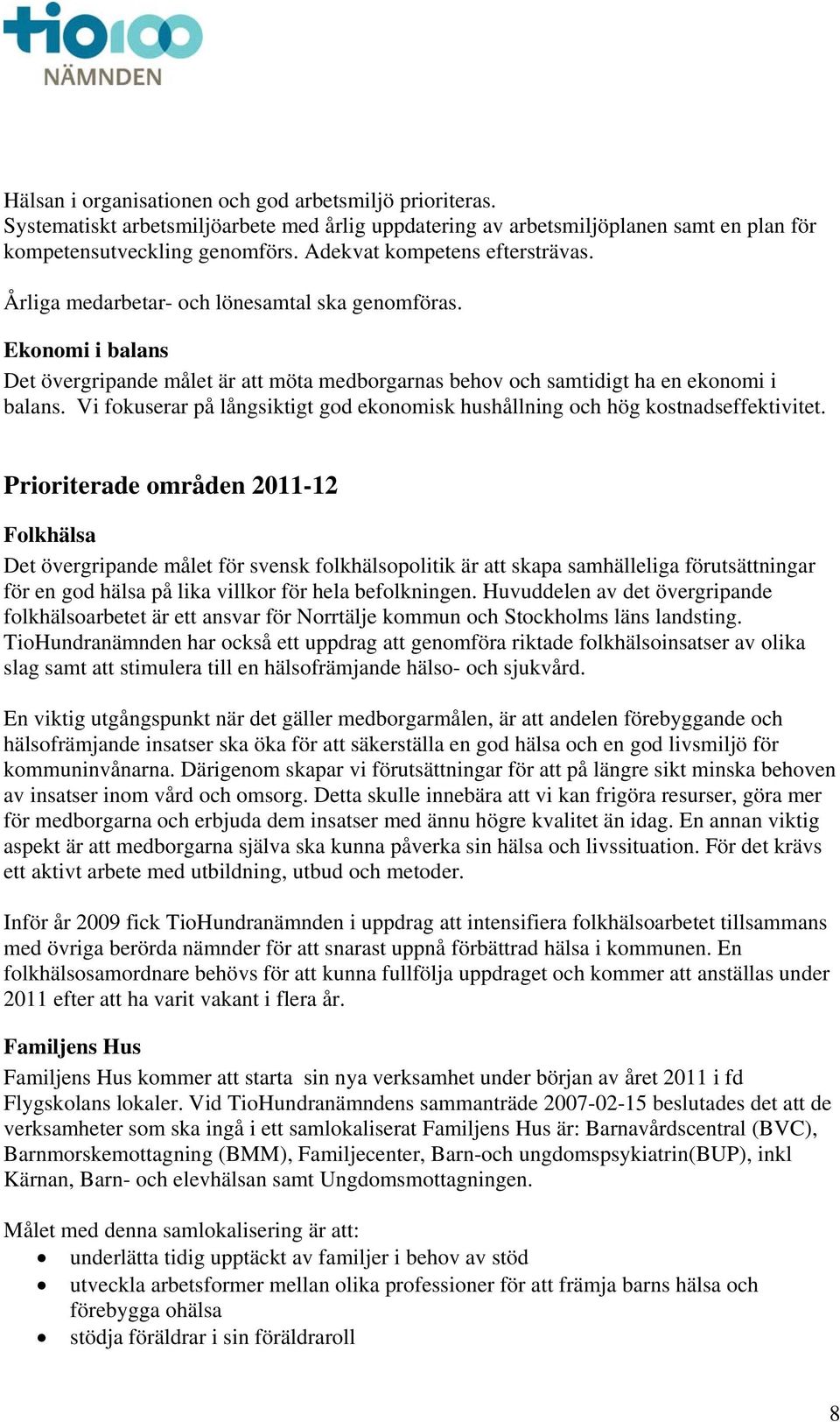 Vi fokuserar på långsiktigt god ekonomisk hushållning och hög kostnadseffektivitet.