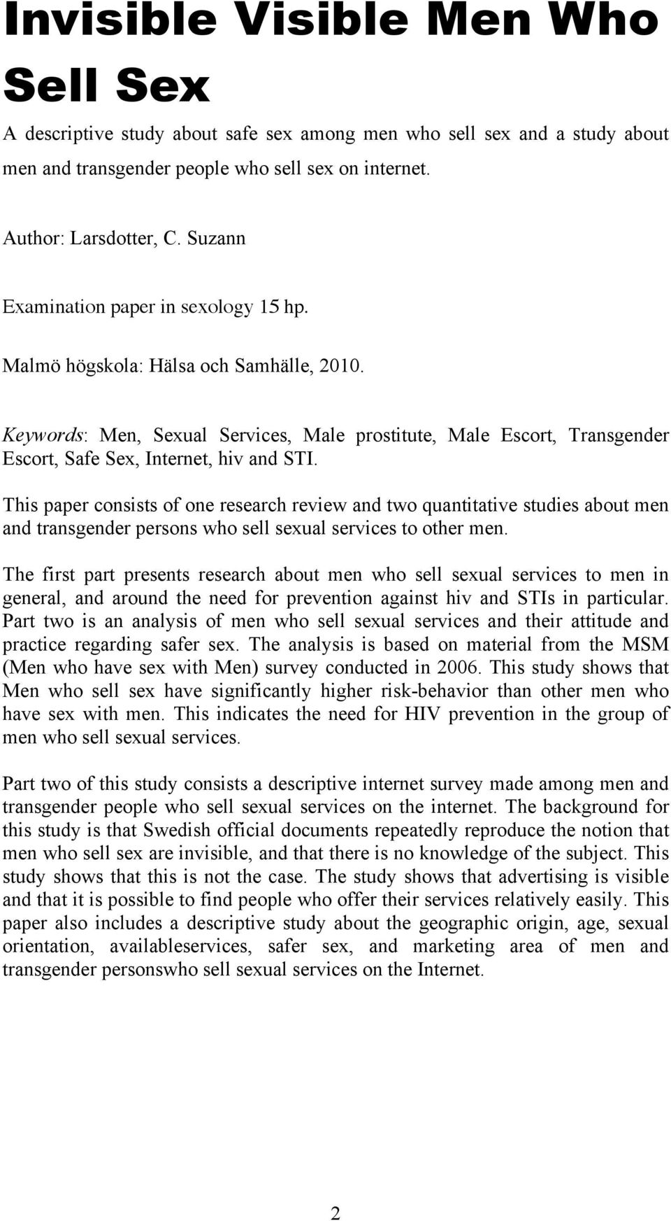 This paper consists of one research review and two quantitative studies about men and transgender persons who sell sexual services to other men.