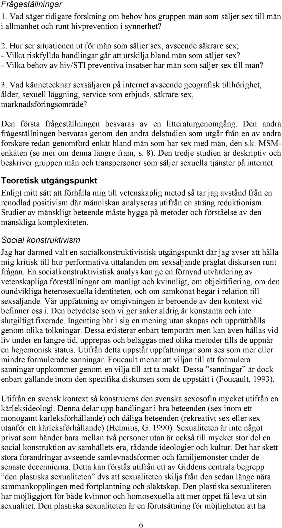 - Vilka behov av hiv/sti preventiva insatser har män som säljer sex till män? 3.