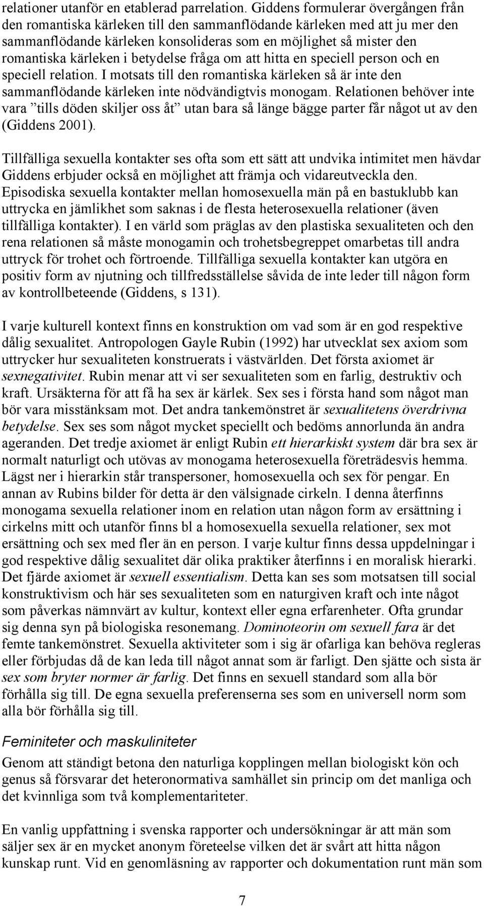 i betydelse fråga om att hitta en speciell person och en speciell relation. I motsats till den romantiska kärleken så är inte den sammanflödande kärleken inte nödvändigtvis monogam.